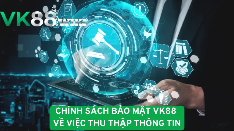 Chính sách bảo mật VK88 về việc thu thập thông tin