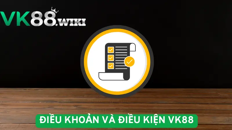 Điều khoản và điều kiện VK88 cần biết