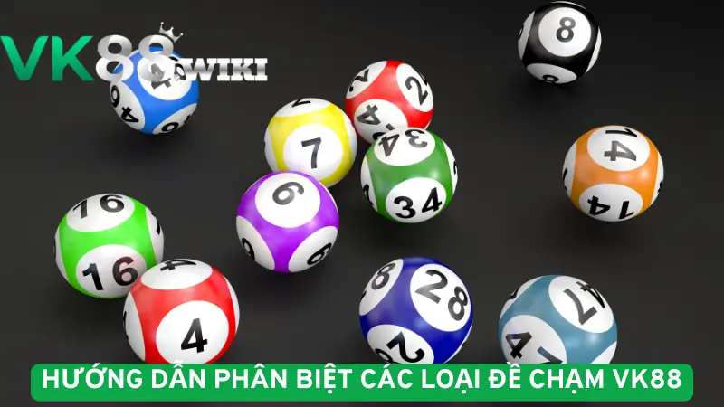 Hướng dẫn phân biệt các loại đề chạm VK88