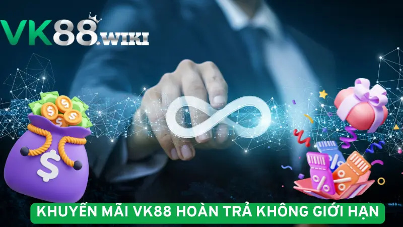 Khuyến mãi VK88 hoàn trả không giới hạn