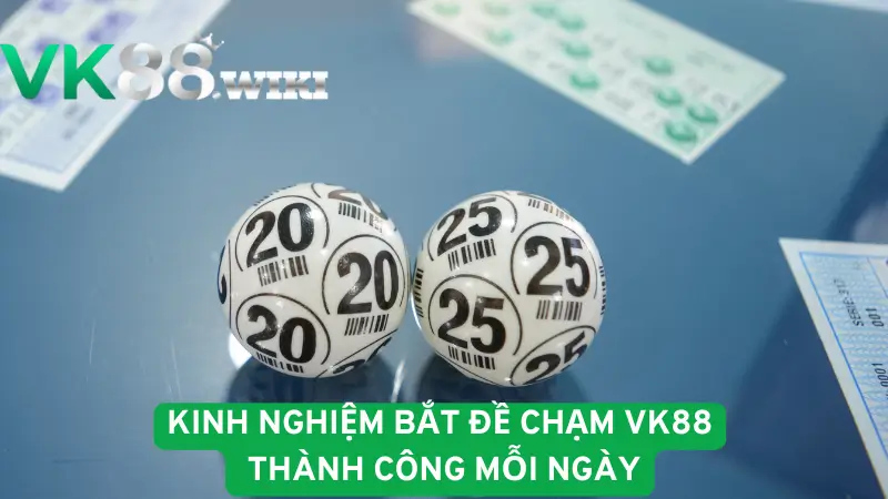 Kinh nghiệm bắt đề chạm VK88 thành công mỗi ngày