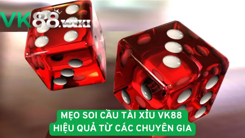 Mẹo soi cầu tài xỉu VK88 hiệu quả từ các chuyên gia