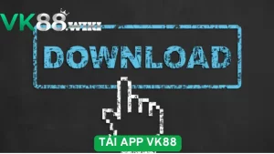 Tải app VK88 – Sự lựa chọn lý tưởng dành cho anh em cá cược