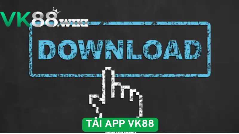 Tải app VK88 – Sự lựa chọn lý tưởng dành cho anh em cá cược